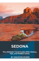 Sedona: The Ultimate Travel Guide With History, Tips, and Hidden Gems 1776968565 Book Cover