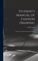 Student's Manual of Fashion Drawing; Thirty Lessons With Conventional Charts 1016729774 Book Cover