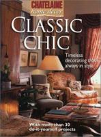 Classic Chic: Timeless Decorating that's always in Style (Chatelaine Home Decor) (Chatelaine Home Decor) 0771020090 Book Cover