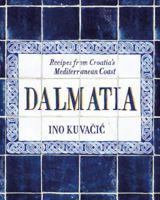 Dalmatia: Recipes from Croatia's Mediterranean Coast 1743792557 Book Cover