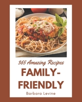365 Amazing Family-Friendly Recipes: Keep Calm and Try Family-Friendly Cookbook B08GFSYH7K Book Cover