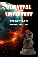 Survival of the Unfittest: One Act Plays 1694679845 Book Cover