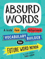 Absurd Words: A Kids' Fun and Hilarious Vocabulary Builder for Future Word Nerds 1492697427 Book Cover