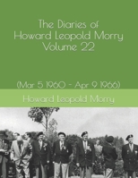 The Diaries of Howard Leopold Morry - Volume 22: (Mar 5 1960 - Apr 9 1966) 1990865291 Book Cover