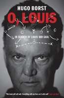 O, Louis: In Search of Louis van Gaal 0224100041 Book Cover