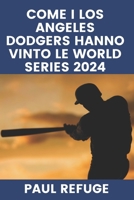 Come i Los Angeles Dodgers hanno vinto le World Series 2024 (Italian Edition) B0DRWWN2PN Book Cover