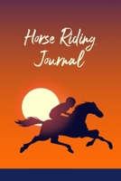 Horse Riding Journal: Record Your Horseback Riding Practices, Lessons, And Competitions 1693246244 Book Cover