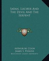 Satan, Lucifer And The Devil And The Serpent 1425355900 Book Cover