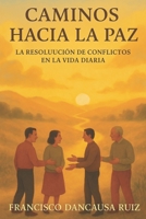 Caminos Hacia la Paz: La Resolución de Conflictos en la Vida Diaria B0CGKTX7TY Book Cover