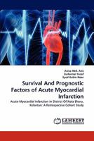 Survival And Prognostic Factors of Acute Myocardial Infarction: Acute Myocardial Infarction In District Of Kota Bharu, Kelantan: A Retrospective Cohort Study 3843387109 Book Cover