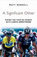 A Significant Other: Riding the Centenary Tour de France with Lance Armstrong 0297847163 Book Cover