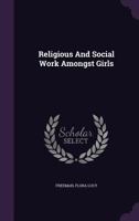 Religious and Social Work Amongst Girls 1354740335 Book Cover