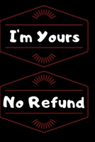 I'm Yours No Refund: Funny & Cute Quotes Lover Notebook For Boyfriend Or Girlfriend Size 6*9 120 pages 1660199573 Book Cover