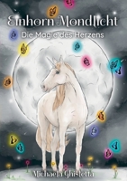 Einhorn Mondlicht: Die Magie des Herzens 3754343688 Book Cover