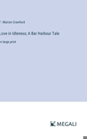 Love in Idleness; A Bar Harbour Tale: in large print 3387083122 Book Cover