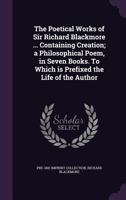 Poetical Works: Containing Creation, a Philosophical Poem in Seven Books, to Which is Prefixed the Life of the Author 1021441740 Book Cover