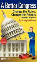 A Better Congress: Change the Rules, Change the Results 158733237X Book Cover