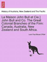 La Maison John Bull et Cie.] John Bull and Co. The Great Colonial Branches of the Firm: Canada, Australia, New Zealand and South Africa. 1241511276 Book Cover