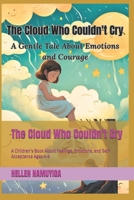 The Cloud Who Couldn't Cry: A Children’s Book About Feelings, Emotions, and Self-Acceptance Ages 4-8 B0FNNB36KM Book Cover