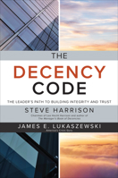 The Decency Code: The Leader's Path to Building Integrity and Trust 1260455394 Book Cover