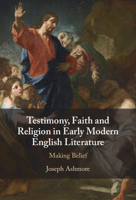Testimony, Faith and Religion in Early Modern English Literature: Making Belief 1009564048 Book Cover