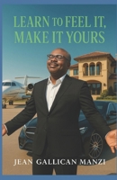 Learn to Feel It: Make It Yours B0FBFZL6V7 Book Cover