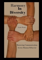 Harmony in Diversity: Mastering Communication Across Human Behavior B0CR6D9SS6 Book Cover