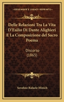Delle Relazioni Tra La Vita D'Esilio Di Dante Alighieri E La Composizione del Sacro Poema: Discorso (1865) 1141828464 Book Cover