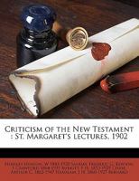 Criticism of the New Testament: St. Margaret's lectures, 1902 101526767X Book Cover