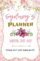 Sydney personalized Name undated Daily and monthly planner/organizer: Sorting Shit Out funny Planner, 6 months,1 day per page. Daily Schedule, Goals, To-Dos, Assignments and Tasks Gratitude section, M 1654633038 Book Cover