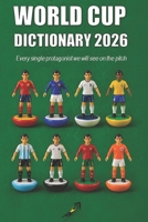 WORLD CUP DICTIONARY 2026: Every single protagonist we will see on the pitch (SOTTO L'INCROCIO) (Italian Edition) B0GYX988TP Book Cover