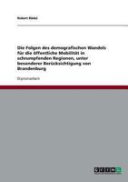 Die Folgen des demografischen Wandels f�r die �ffentliche Mobilit�t in schrumpfenden Regionen, unter besonderer Ber�cksichtigung von Brandenburg 3638740897 Book Cover