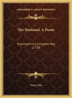 The Husband, A Poem: Expressed In A Complete Man 1162037733 Book Cover