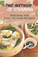 The Method Of Steaming: Delicious And Easy-To-Cook Recipes: Cooking Food By Steaming Brainly B09FRZXF1T Book Cover