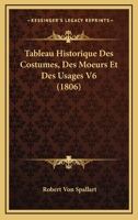 Tableau Historique Des Costumes, Des Moeurs Et Des Usages V6 (1806) 1167689038 Book Cover