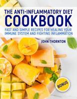 The Anti-Inflammatory Diet Cookbook: Fast and Simple Recipes for Healing Your Immune System and Fighting Inflammation 1791707556 Book Cover