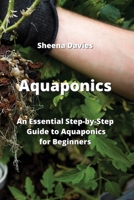 Aquaponics: An Essential Step-by-Step Guide to Aquaponics for Beginners 9994914464 Book Cover
