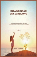 HEILUNG NACH DER SCHEIDUNG: Das Leben neu aufbauen, das Herz wiederherstellen und wieder Freude finden (German Edition) B0F3C9GYYD Book Cover