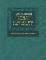 International Catalogue of Scientific Literature, 1901-1914, Volume 6... 1276296975 Book Cover