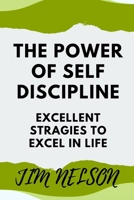The power of self discipline: Excellent strategies to excel in life B0BHTHHQXS Book Cover