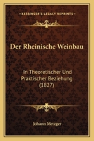 Der Rheinische Weinbau in Theoretischer Und Praktischer Beziehung ... 1167592808 Book Cover