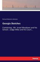 Georgia Sketches: Containing: Mr. Israel Meadows and his School; Judge Mike and his Court... 3337090818 Book Cover