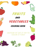 Fruits and vegetables coloring book: Instead of eat it try to color it first B08BDYB59F Book Cover