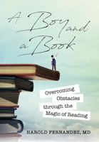 A Boy and a Book: Overcoming Obstacles through the Magic of Reading 057872331X Book Cover