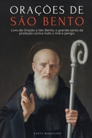 Orações a São Bento: Livro de Oração a São Bento Para Proteção, Bênção E Intercessão - Devocionário Católico Com a Novena de Libertação - Usos E Orações Da Medalha Da Santa Cruz - Portuguese Edition B0GLKLGSDQ Book Cover