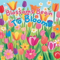 Blossoms Begin To Bloom (Spring Is Here) B0DQR1VHVL Book Cover
