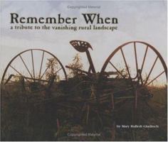 Remember When: A Tribute to the Vanishing Rural Landscape 1930596065 Book Cover