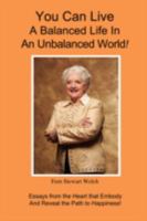You Can Live A Balanced Life In An Unbalanced World! 0981567010 Book Cover