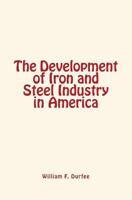 The Development of Iron and Steel Industry in America 1534674942 Book Cover