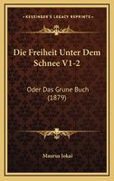 Die Freiheit Unter Dem Schnee V1-2: Oder Das Grune Buch (1879) 1161092226 Book Cover